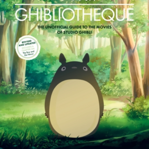 Ghibliothequethe Unofficial Guide To The Movies Of Studio Gh
