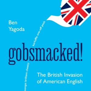 Gobsmacked! The British Invasion Of American English
