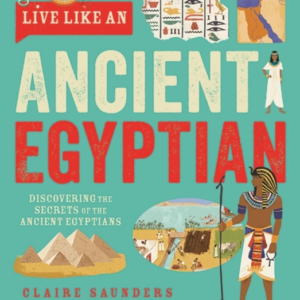 Live Like An Ancient Egyptiandiscovering The Secrets Of The