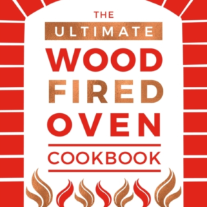 The Ultimate Wood-Fired Oven Cookbookrecipes Tips And Trick