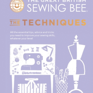 The Great British Sewing Bee The Techniquesall The Essentia