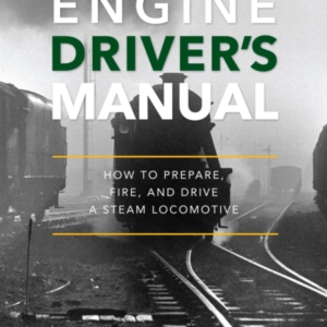 The Engine Driver's Manualhow To Prepare Fire And Drive A S