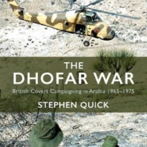 The Dhofar Warbritish Covert Campaigning In Arabia 1965-1975