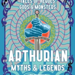 Arthurian Myths & Legendstales Of Heroes Gods & Monsters
