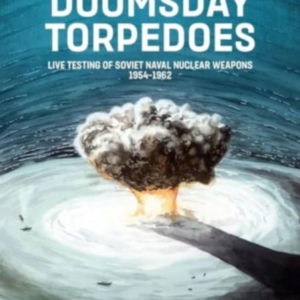Doomsday Torpedoeslive Testing Of Soviet Naval Nuclear Weapo