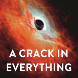 A Crack In Everythinghow Black Holes Came In From The Cold A