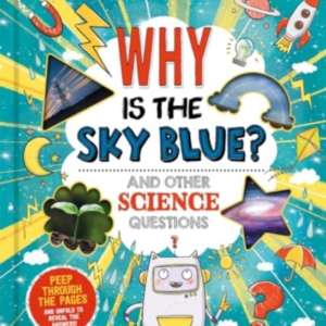 Why Is The Sky Blue? (And Other Science Questions)