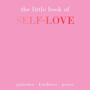 The Little Book Of Self-Lovepatience. Kindness. Peace.