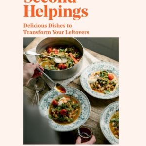 Second Helpingsdelicious Dishes To Transform Your Leftovers