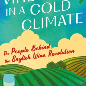 Vines In A Cold Climatethe People Behind The English Wine Re