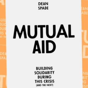 Mutual Aidbuilding Solidarity During This Crisis (And The Ne