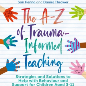 The A-Z Of Trauma-Informed Teachingstrategies And Solutions