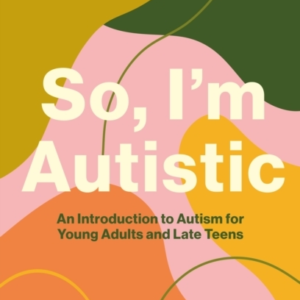 So I'M Autistican Introduction To Autism For Young Adults A