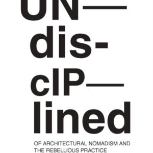 Undisciplined Of Architectural Nomadism And The Rebellious