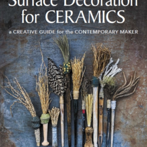 Surface Decoration For Ceramics A Creative Guide For The Con