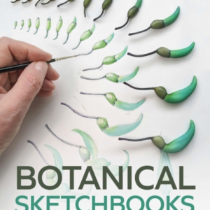 Botanical Sketchbooks An Artist'S Guide To Plant Studies