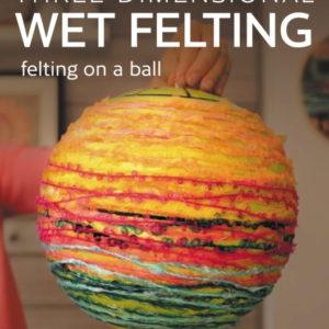 Three-Dimensional Wet Felting Felting On A Ball