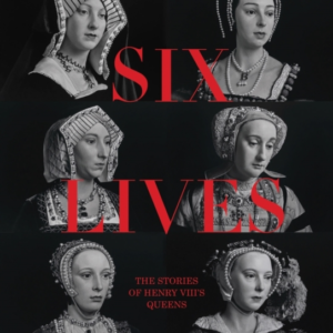 Six Lives The Stories Of Henry Viii's Queens