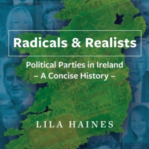 Radicals & Realistspolitical Parties In Ireland A Concise H