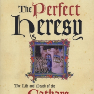 The Perfect Heresythe Life And Death Of The Cathars