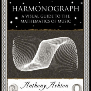 Harmonographa Visual Guide To The Mathematics Of Music