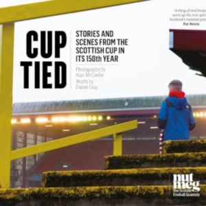 Cup Tiedscenes And Stories From The 150Th Scottish Cup