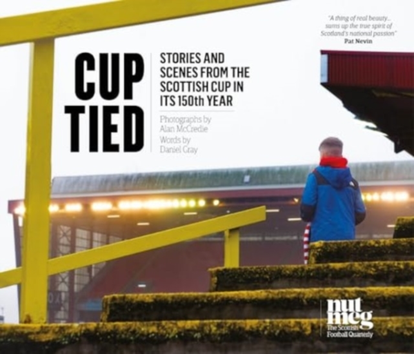 Cup Tiedscenes And Stories From The 150Th Scottish Cup
