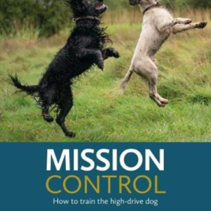 Mission Controlhow To Train The High-Drive Dog