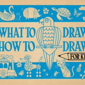 What To Draw And How To Draw It For Kids