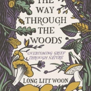 The Way Through The Woodsovercoming Grief Through Nature