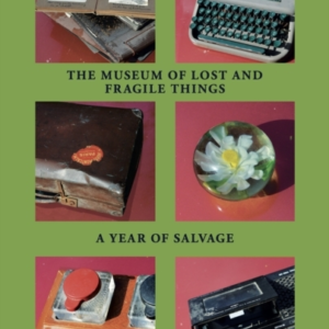 The Museum Of Lost And Fragile Thingsa Year Of Salvage
