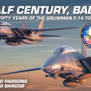 Half Century Baby! - Fifty Years Of The Grumman F-14 Tomcat