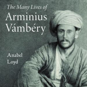 The Dervish Bowlthe Many Lives Of Arminius Vambery