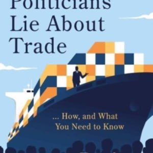 Why Politicians Lie About Trade... And What You Need To Know
