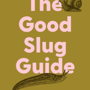 The Good Slug Guidehow To Tackle The Slugs And Snails In You