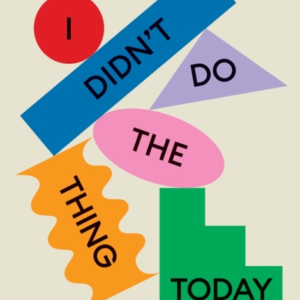 I Didn't Do The Thing Todayon Letting Go Of Productivity Gui