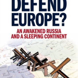 Who Will Defend Europe?An Awakened Russia And A Sleeping Con