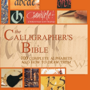 The Calligrapher's Bible100 Complete Alphabets And How To Dr