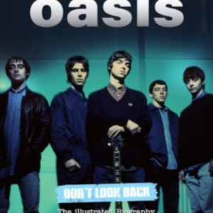 Oasis Don't Look Backthe Illustrated Biography