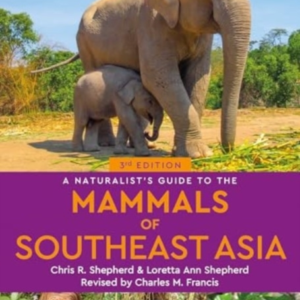A Naturalist's Guide To The Mammals Of Southeast Asia