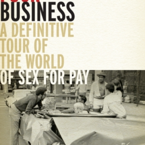 The Fuck Businessa Definitive Tour Of The World Of Sex For P