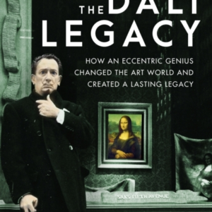 The Dali Legacyhow An Eccentric Genius Changed The Art World