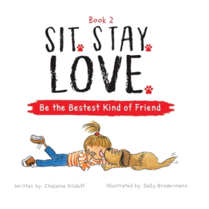 Sit. Stay. Love. Be The Bestest Kind Of Friend