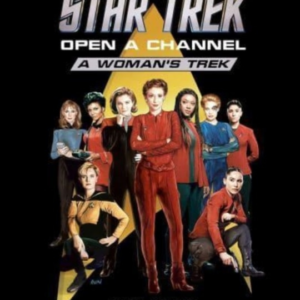 Star Trek Open A Channel A Woman's Trek