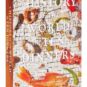 A History Of The World In 10 Dinners 2,000 Years, 100 Recipe