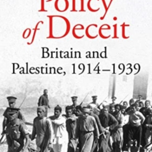 Policy of Deceit Britain And Palestine, 1914-1939