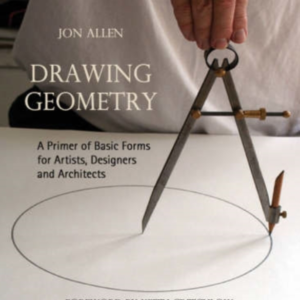 Drawing Geometry A Primer Of Basic Forms For Artists, Design
