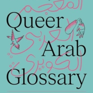 The Queer Arab Glossary