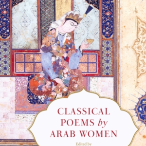 Classical Poems By Arab Women An Anthology