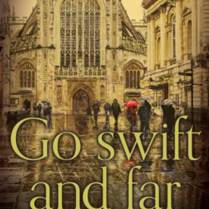 Go Swift And Far - A Novel Of Bath